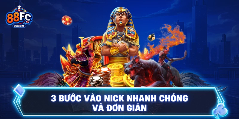 3 bước vào nick nhanh chóng và đơn giản