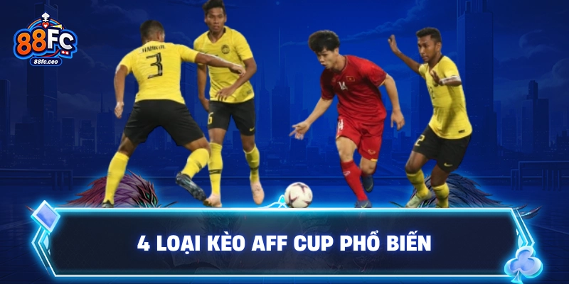 4 loại kèo AFF Cup phổ biến