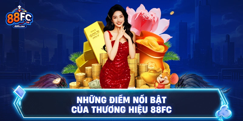 Những điểm nổi bật của thương hiệu 88FC