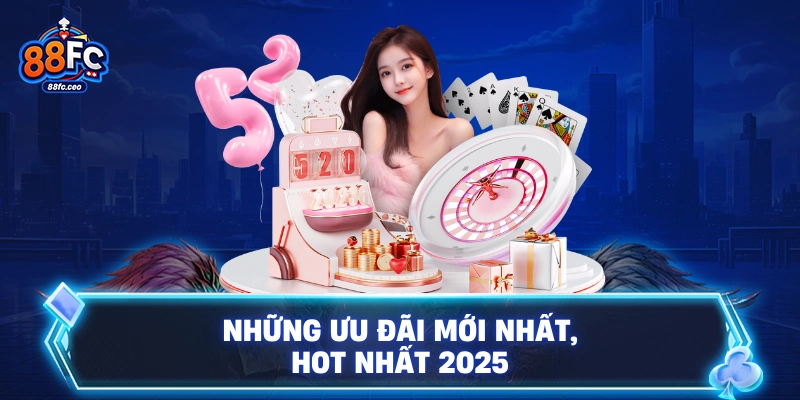 Những ưu đãi mới nhất, hot nhất 2025