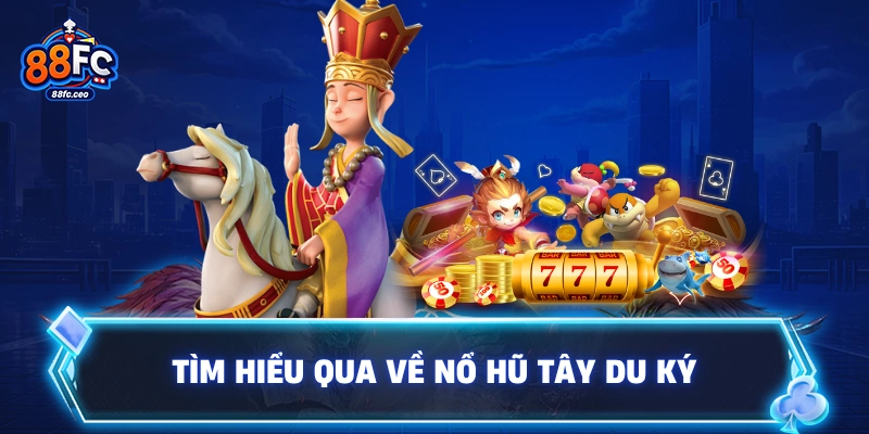 Tìm hiểu qua về nổ hũ tây du ký