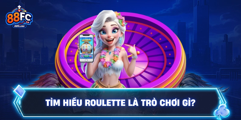 Tìm hiểu roulette là trò chơi gì?