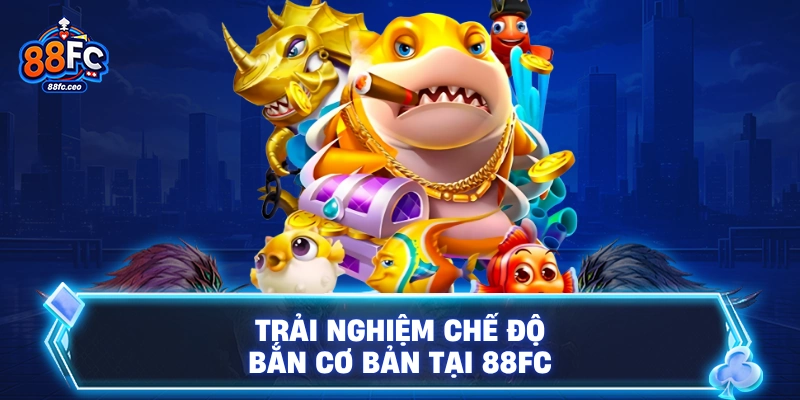 Trải nghiệm chế độ bắn cơ bản tại 88FC