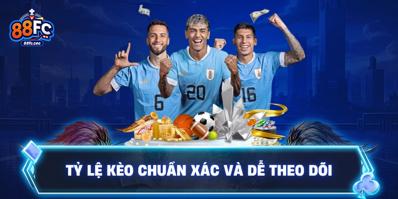 Tỷ lệ kèo chuẩn xác và dễ theo dõi
